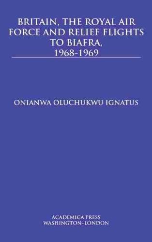 Cover image for Britain, the Royal Air Force and Relief Flights to Biafra, 1968-1969