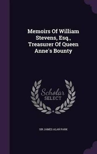 Memoirs of William Stevens, Esq., Treasurer of Queen Anne's Bounty