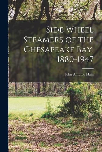 Side Wheel Steamers of the Chesapeake Bay, 1880-1947