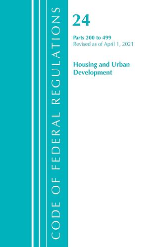 Cover image for Code of Federal Regulations, Title 24 Housing and Urban Development 200-499, Revised as of April 1, 2021