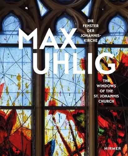 Cover image for Max Uhlig (Bilingual edition): Die Fenster der Johanniskirche / The Windows of the St. Johannis Church