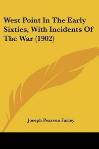 Cover image for West Point in the Early Sixties, with Incidents of the War (1902)