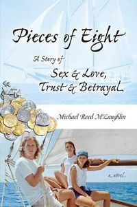 Cover image for Pieces of Eight: A Story of Sex & Love, Trust & Betrayal