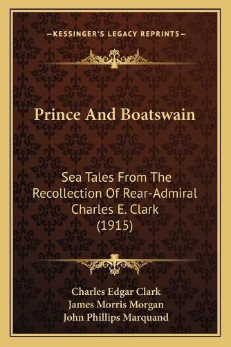 Prince and Boatswain: Sea Tales from the Recollection of Rear-Admiral Charles E. Clark (1915)