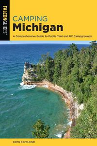 Cover image for Camping Michigan: A Comprehensive Guide To Public Tent And RV Campgrounds