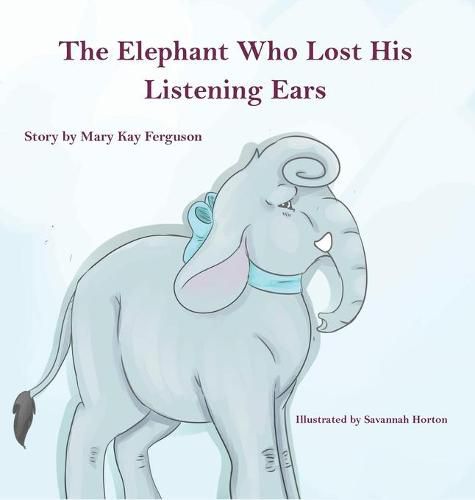 Cover image for The Elephant Who Forgot His Listening Ears