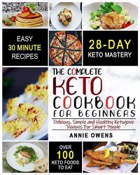 Cover image for Keto Diet: The Complete Keto Cookbook For Beginners - Delicious, Simple and Healthy Ketogenic Recipes For Smart People