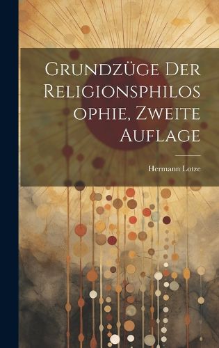 Cover image for Grundzuege Der Religionsphilosophie, Zweite Auflage