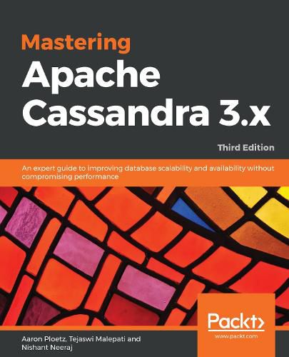 Cover image for Mastering Apache Cassandra 3.x: An expert guide to improving database scalability and availability without compromising performance, 3rd Edition