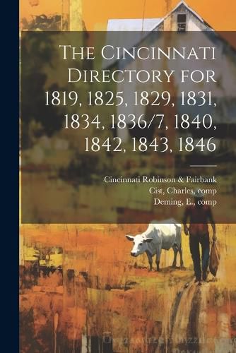 Cover image for The Cincinnati Directory for 1819, 1825, 1829, 1831, 1834, 1836/7, 1840, 1842, 1843, 1846