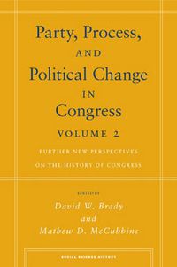 Cover image for Party, Process, and Political Change in Congress, Volume 2: Further New Perspectives on the History of Congress