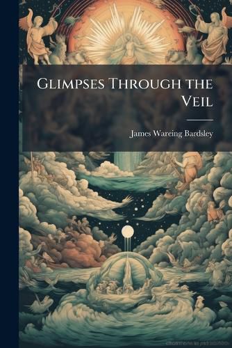 Cover image for Glimpses Through the Veil: Or, Some Natural Analogies and Bible Types