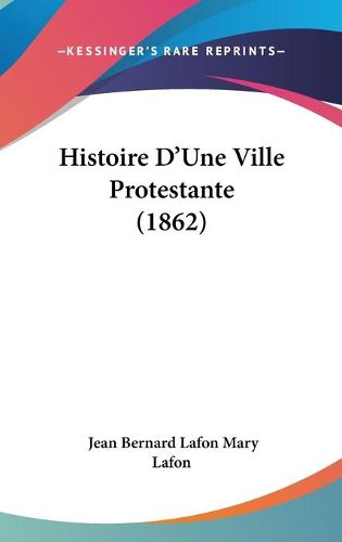 Cover image for Histoire D'Une Ville Protestante (1862)