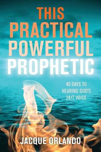 Cover image for This Practical Powerful Prophetic: 40 Days to Hearing God's 24/7 Voice