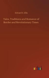 Cover image for Tales, Traditions and Romance of Border and Revolutionary Times