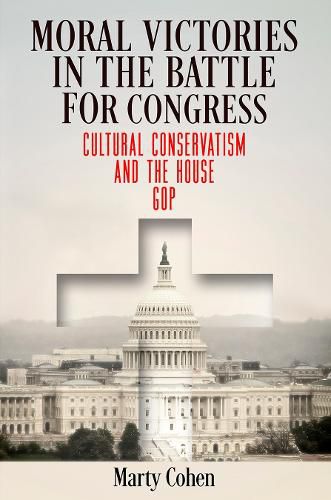 Cover image for Moral Victories in the Battle for Congress: Cultural Conservatism and the House GOP