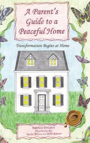 Cover image for A Parent's Guide to a Peaceful Home: Transformation Begins at Home