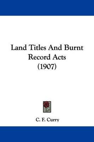 Cover image for Land Titles and Burnt Record Acts (1907)