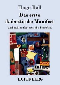 Cover image for Das erste dadaistische Manifest: und andere theoretische Schriften