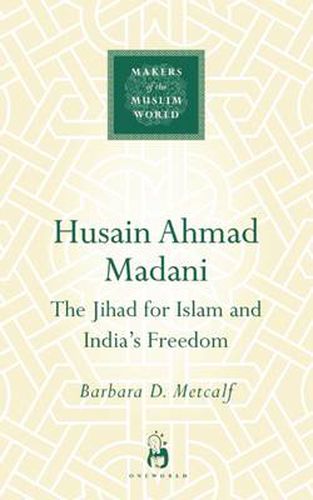 Cover image for Husain Ahmad Madani: The Jihad for Islam and India's Freedom