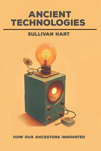 Cover image for Ancient Technologies - How Our Ancestors Innovated