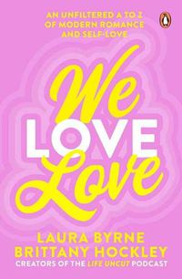 Cover image for We Love Love: An Unfiltered A to Z of Modern Romance and Self-Love