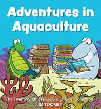 Cover image for Adventures in Aquaculture: The Twenty-Sixth Sherman's Lagoon Collection