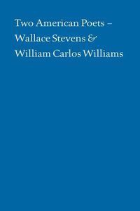 Cover image for Two American Poets: Wallace Stevens and William Carlos Williams