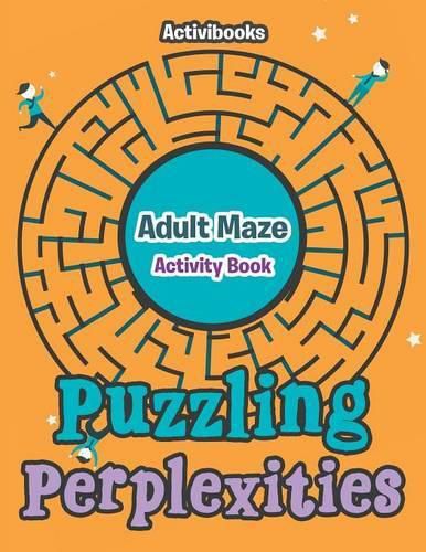 Puzzling Perplexities: Adult Maze Activity Book