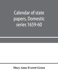 Cover image for Calendar of state papers, Domestic series 1659-60