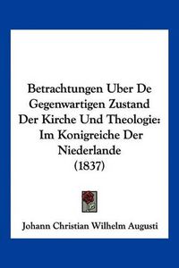 Cover image for Betrachtungen Uber de Gegenwartigen Zustand Der Kirche Und Theologie: Im Konigreiche Der Niederlande (1837)