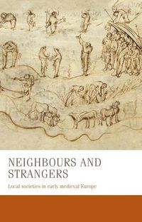 Cover image for Neighbours and Strangers: Local Societies in Early Medieval Europe