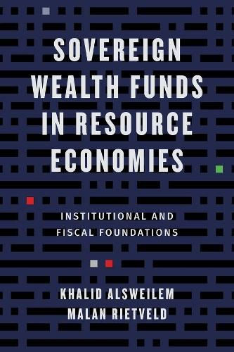 Cover image for Sovereign Wealth Funds in Resource Economies: Institutional and Fiscal Foundations