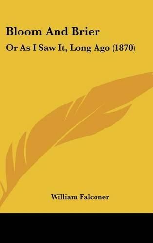 Bloom and Brier: Or as I Saw It, Long Ago (1870)