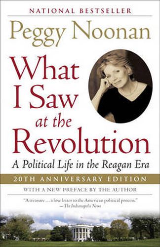 Cover image for What I Saw at the Revolution: A Political Life in the Reagan Era