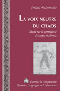 Cover image for La Voix Neutre Du Chaos: Etude Sur La Complexite De Textes Modernes