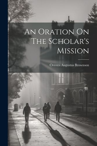 An Oration On The Scholar's Mission