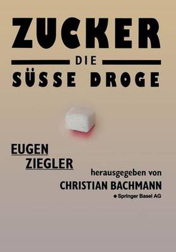 Cover image for Zucker -- Die Susse Droge: Medizinische Und Kulturgeschichtliche Aspekte Eines Suchtmittels