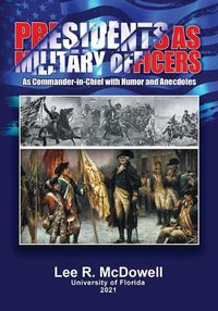 Cover image for Presidents as Military Officers, As Commander-in-Chief with Humor and Anecdotes