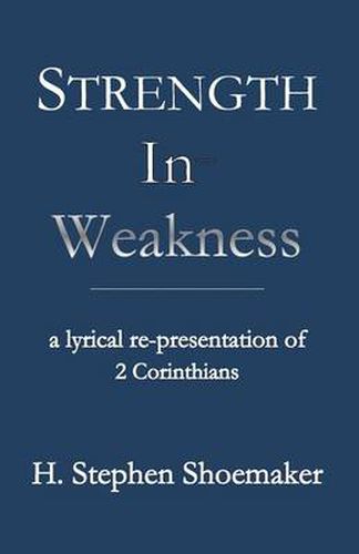 Cover image for Strength in Weakness: A Lyrical Re-Presentation of 2 Corinthians