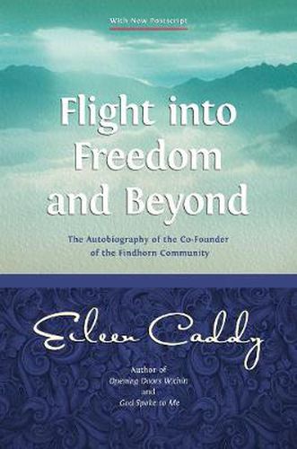 Flight into Freedom and Beyond: The Autobiography of the Co-Founder of the Findhorn Community