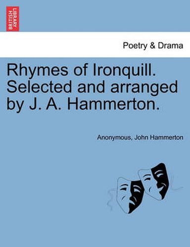 Cover image for Rhymes of Ironquill. Selected and Arranged by J. A. Hammerton.