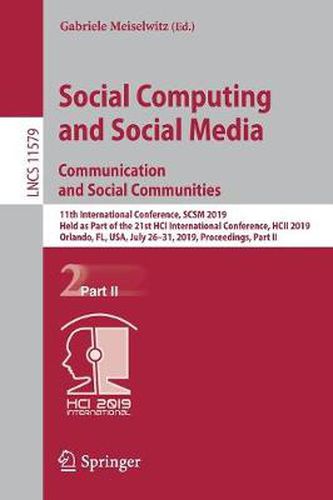 Cover image for Social Computing and Social Media. Communication and Social Communities: 11th International Conference, SCSM 2019, Held as Part of the 21st HCI International Conference, HCII 2019, Orlando, FL, USA, July 26-31, 2019, Proceedings, Part II