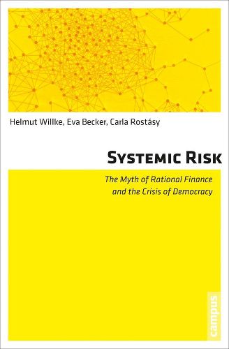 Cover image for Systemic Risk: The Myth of Rational Finance and the Crisis of Democracy