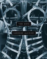 Cover image for Toni Dove: Embodied Machines