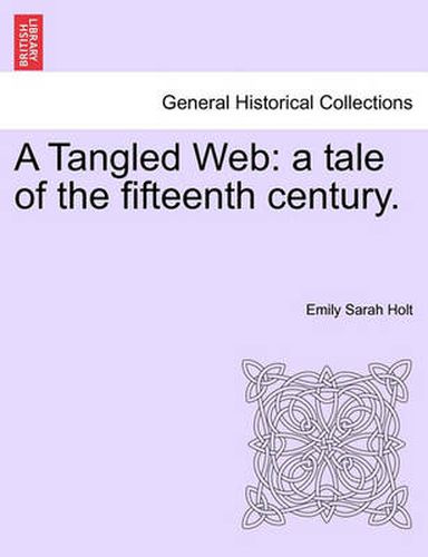 Cover image for A Tangled Web: A Tale of the Fifteenth Century.