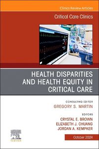 Cover image for Disparities and Equity in Critical Care Medicine, An Issue of Critical Care Clinics: Volume 40-4