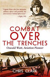 Cover image for Combat Over the Trenches: Oswald Watt Aviation Pioneer