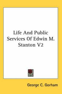 Cover image for Life and Public Services of Edwin M. Stanton V2