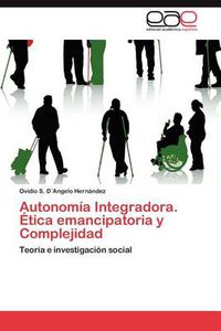 Cover image for Autonomia Integradora. Etica Emancipatoria y Complejidad